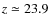 $z\simeq23.9$