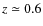 $z\simeq0.6$