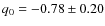 $q_0=-0.78\pm 0.20$