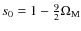$s_0 = 1 - \frac{9}{2}\Omega_{\rm M}$