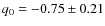 $q_0=-0.75\pm0.21$