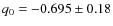 $q_0=-0.695\pm0.18$