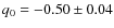 $q_0=-0.50\pm0.04$