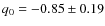$q_0=-0.85 \pm 0.19$