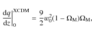 \begin{displaymath}%
\left.{{\rm d} q\over {\rm d}
z}\right\vert _0^{\rm XCDM}={9\over2} w_0^2 (1-\Omega_{\rm M}) \Omega_{\rm M},
\end{displaymath}