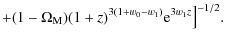 $\displaystyle +(1-\Omega_{\rm M})(1+z)^{3(1+w_{0}-w_{1})}{\rm e}^{3w_{1}z}\big]^{-1/2}.$