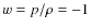 $w=p/\rho =-1$