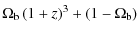 $\displaystyle \Omega_{\rm b}\left(1+z\right)^3+\left(1-\Omega_{\rm b}\right)$