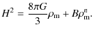 $\displaystyle H^2=\frac{8\pi G}{3}\rho_{\rm m}+B\rho_{\rm m}^n.$