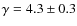 $\gamma =
4.3 \pm 0.3$
