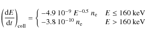 \begin{displaymath}\left ( \frac{{\rm d}E}{{\rm d}t} \right )_{\rm coll} = \left...
...-10} \ n_{\rm e} & E > 160 \ {\rm keV} \\
\end{array}\right .
\end{displaymath}