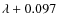 $\lambda + 0.097$