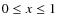 $0 \leq x \leq 1$