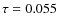 $\tau = 0.055$