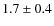 $1.7 \pm 0.4$