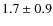 $1.7 \pm 0.9$