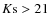 $K{\rm s} > 21$