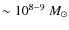 $\sim
10^{8-9}~M_{\odot}$