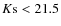 $K{\rm s} < 21.5$