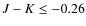 $J - K \leq -0.26$