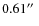 $0.61\hbox{$^{\prime\prime}$ }$