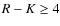 $R-K \geq 4$