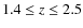 $1.4 \leq z \leq 2.5$