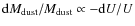 ${\rm d}M_{\rm dust}/M_{\rm dust} \propto -{\rm d}U/U$