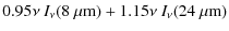 $\displaystyle 0.95\nu~I_\nu(8~{\mu {\rm m}}) + 1.15\nu ~I_\nu(24~{\mu {\rm m}})$