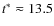 $t^{*} \eqsim 13.5$