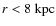 $r < 8~{\rm kpc}$