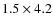 $1.5 \times 4.2$