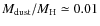 $M_{\rm dust}/M_{\rm H} \simeq 0.01$