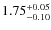 $\rm 1.75^{+0.05}_{-0.10}$