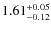 $\rm 1.61^{+0.05}_{-0.12}$