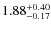$\rm 1.88^{+0.40}_{-0.17}$