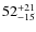 $\rm 52^{+21}_{-15}$
