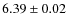 $6.39\pm 0.02$