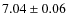 $7.04\pm 0.06$