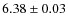 $ 6.38\pm0.03$