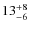 $\rm 13^{+8}_{-6}$