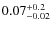 $\rm0.07^{+0.2}_{-0.02}$