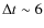 $\Delta t \sim 6$