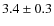 $3.4 \pm 0.3$