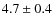 $4.7 \pm 0.4$