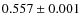 $0.557\pm0.001$