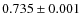 $0.735 \pm0.001$