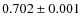 $0.702 \pm0.001$