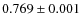 $0.769 \pm0.001$