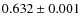 $0.632 \pm0.001$